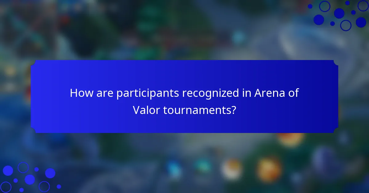 How are participants recognized in Arena of Valor tournaments?