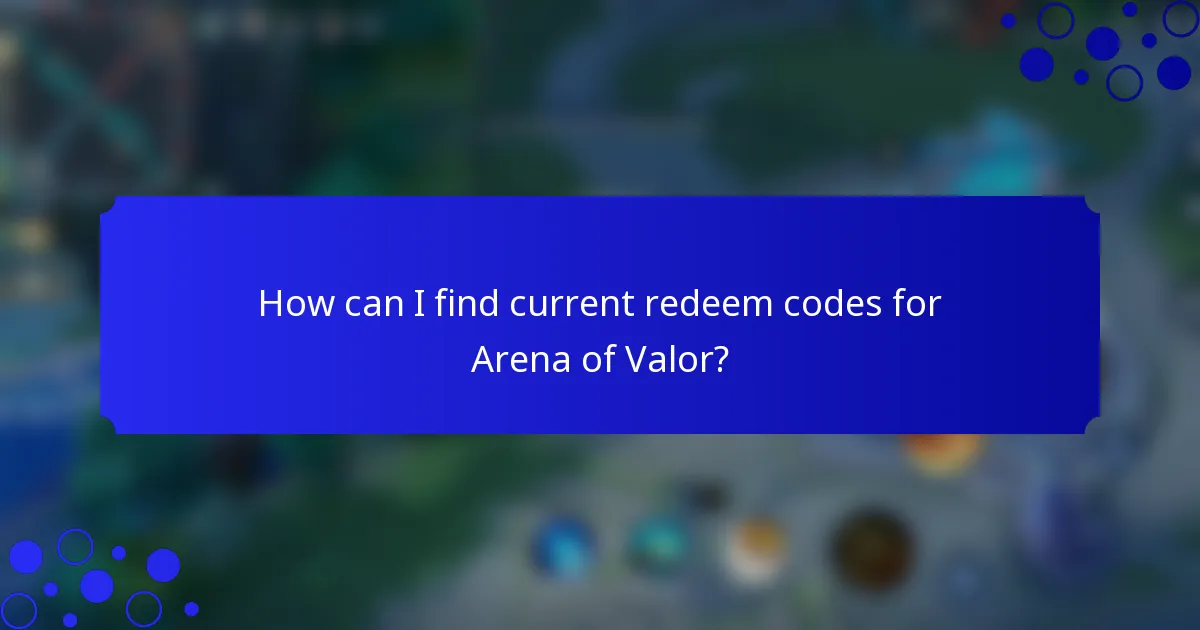 How can I find current redeem codes for Arena of Valor?