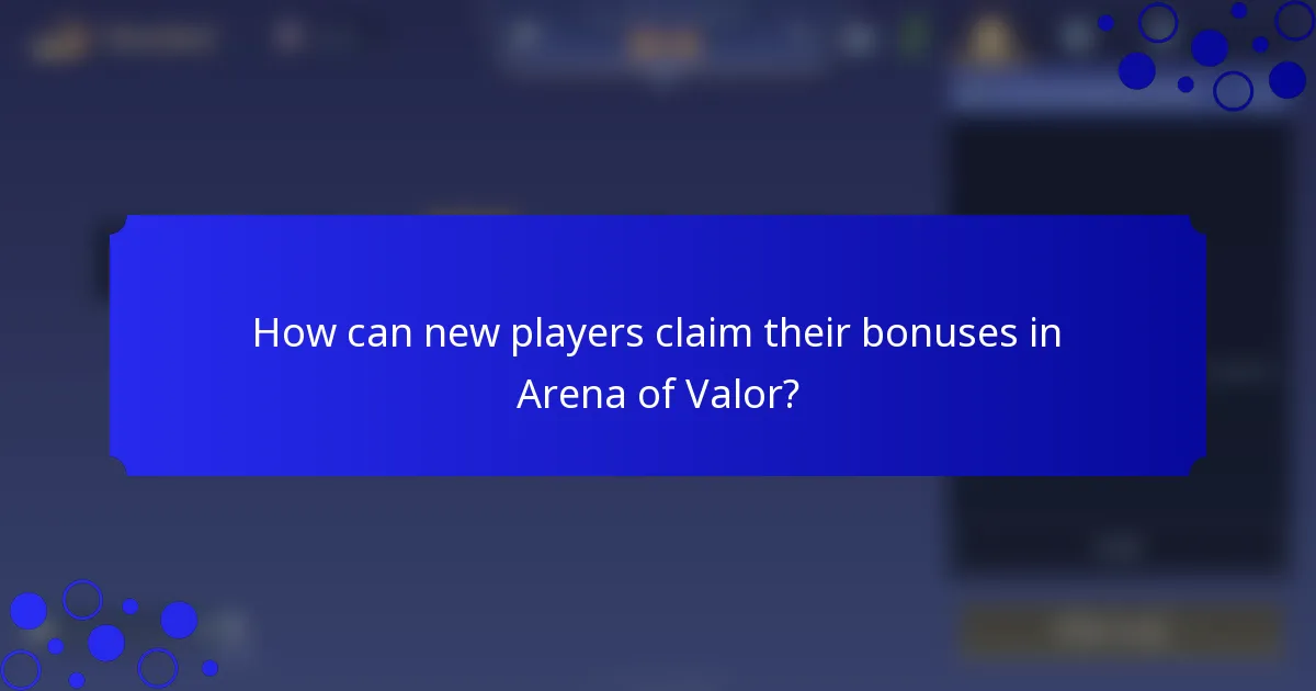 How can new players claim their bonuses in Arena of Valor?