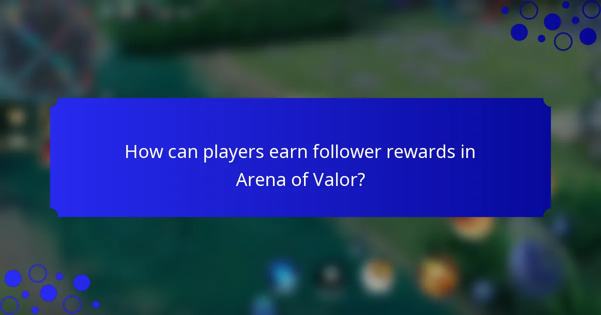 How can players earn follower rewards in Arena of Valor?