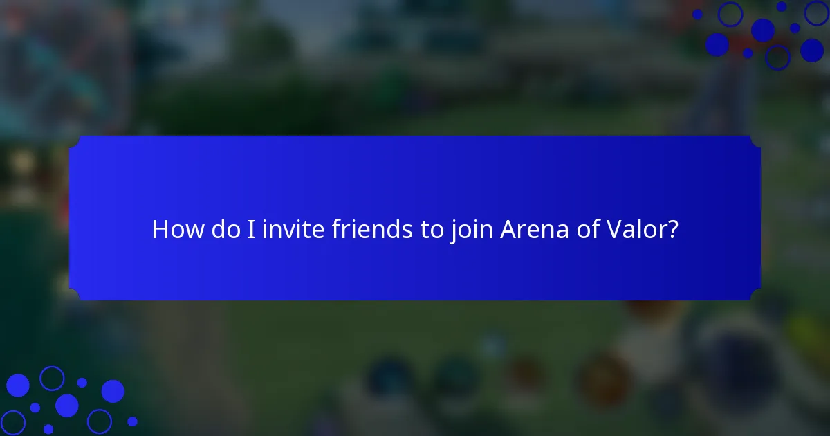How do I invite friends to join Arena of Valor?