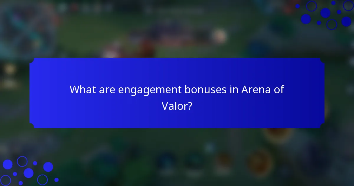 What are engagement bonuses in Arena of Valor?