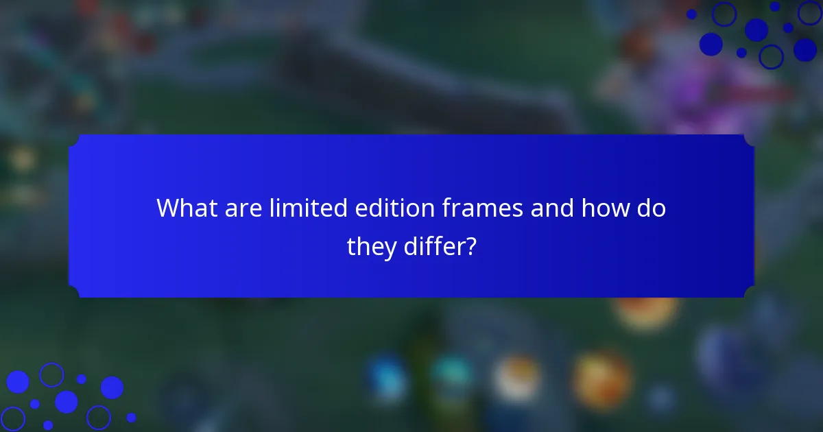 What are limited edition frames and how do they differ?