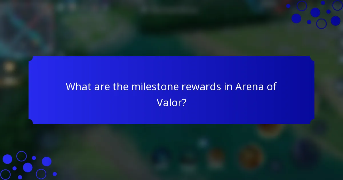 What are the milestone rewards in Arena of Valor?