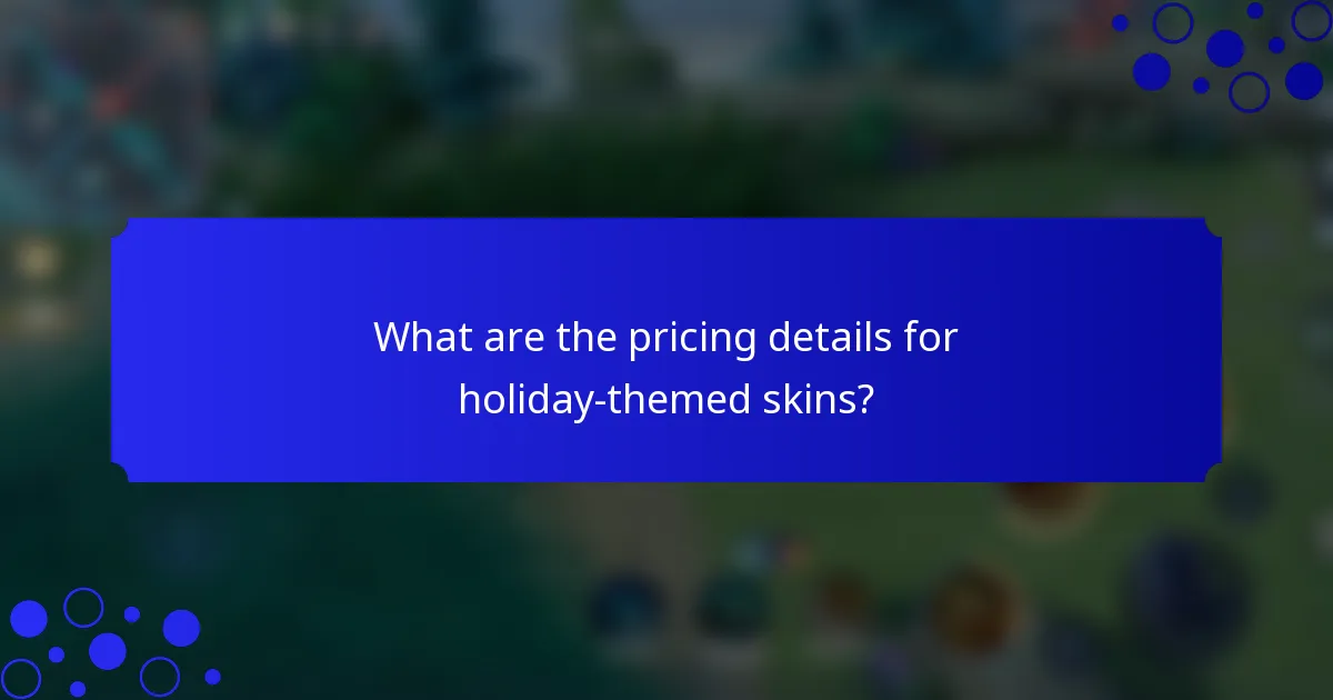 What are the pricing details for holiday-themed skins?