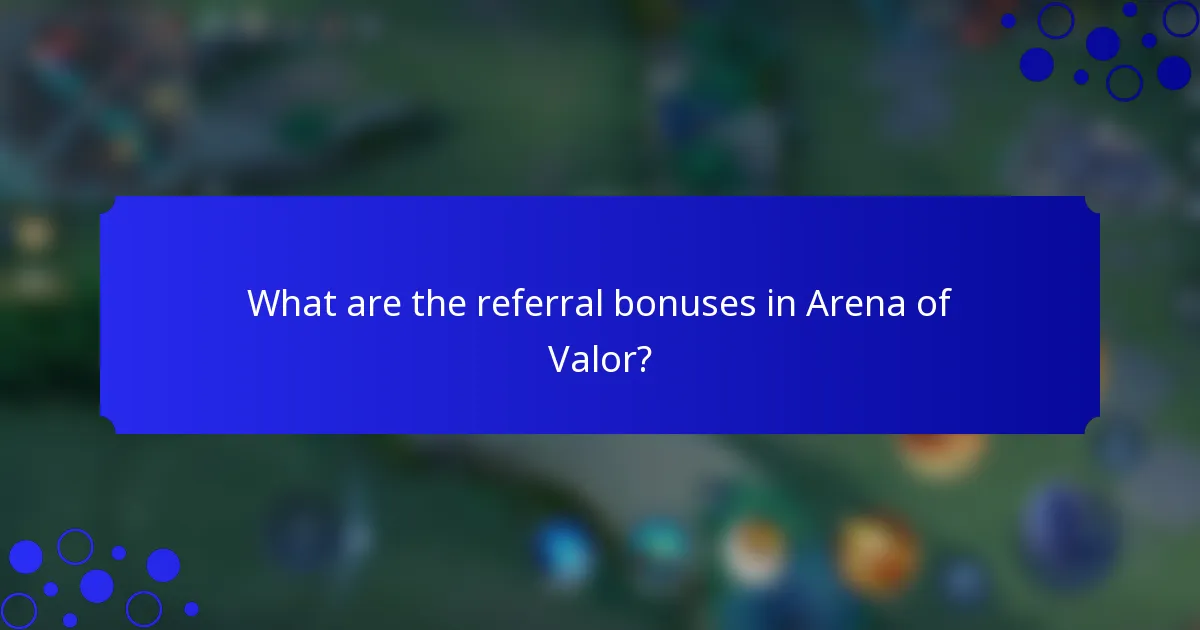 What are the referral bonuses in Arena of Valor?