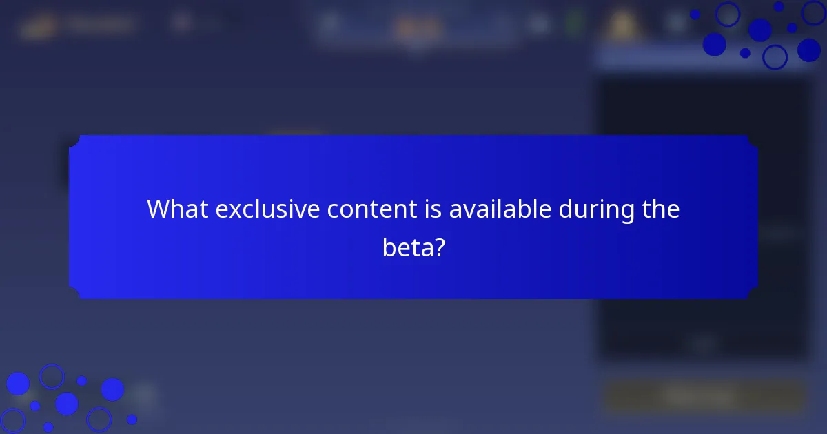 What exclusive content is available during the beta?