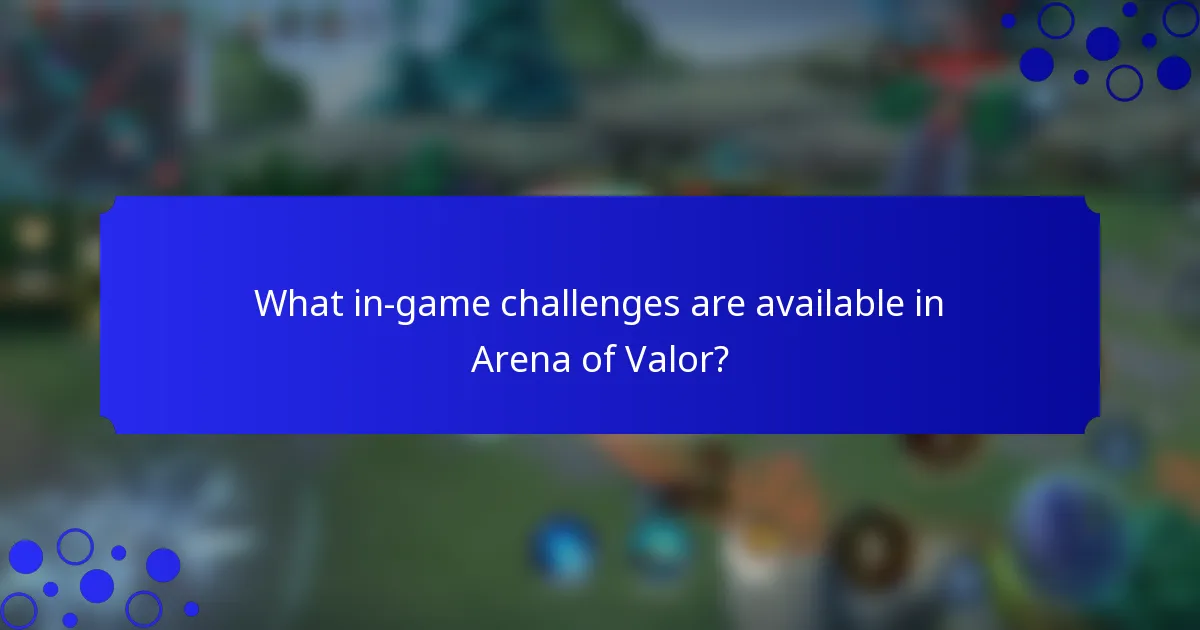 What in-game challenges are available in Arena of Valor?