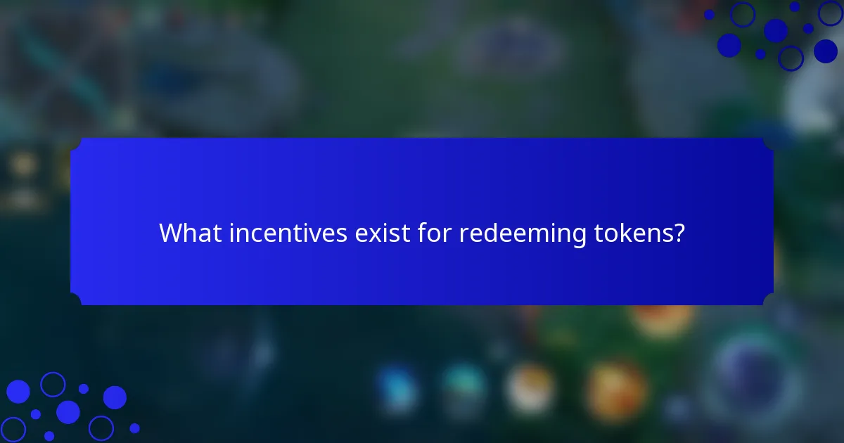 What incentives exist for redeeming tokens?
