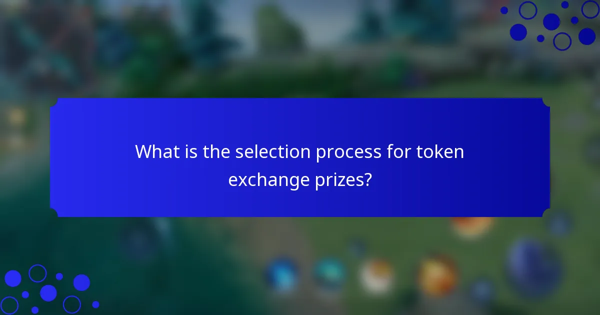 What is the selection process for token exchange prizes?