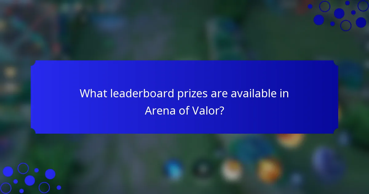 What leaderboard prizes are available in Arena of Valor?