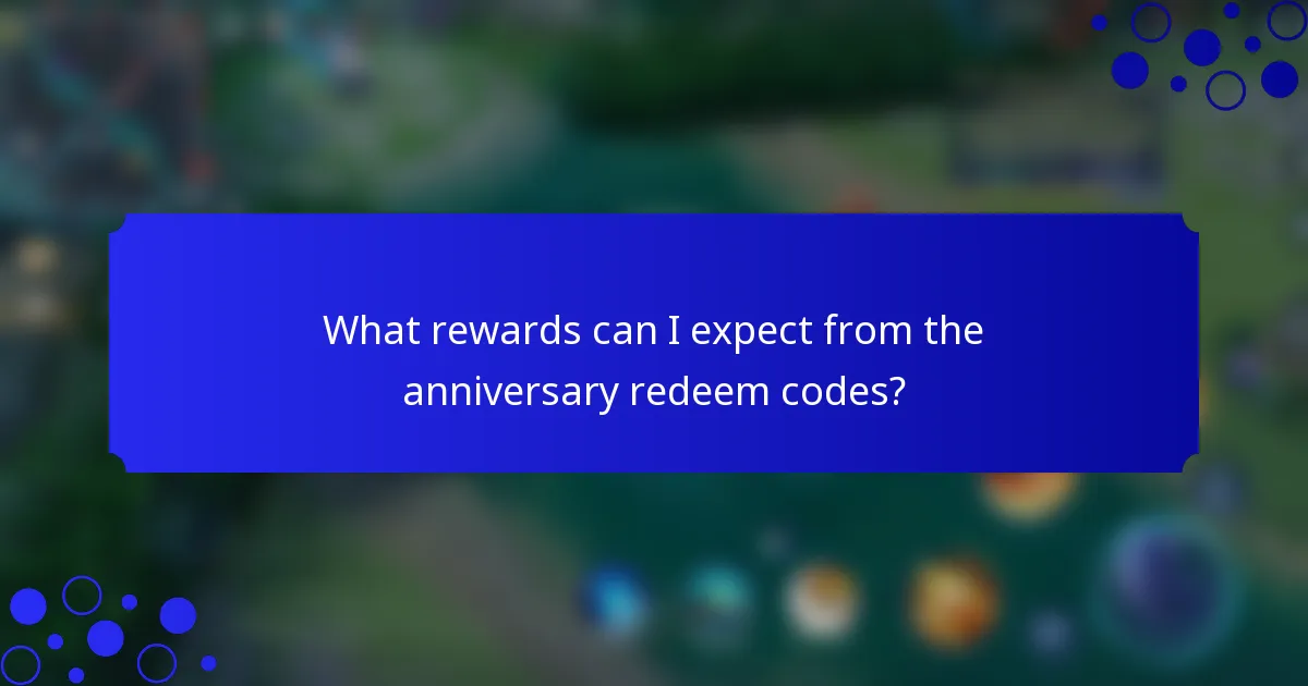 What rewards can I expect from the anniversary redeem codes?