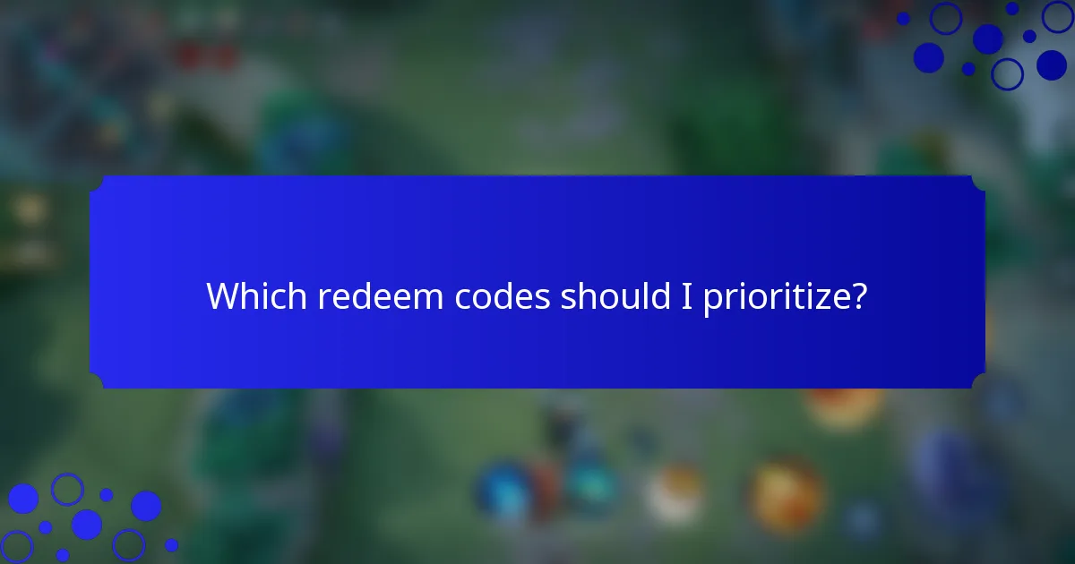 Which redeem codes should I prioritize?